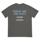 THESE ARE THE DAYS TEE