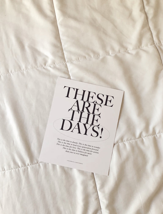 THESE ARE THE DAYS ART PRINT